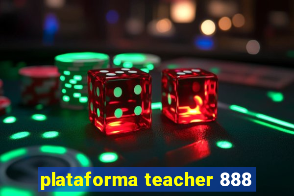 plataforma teacher 888